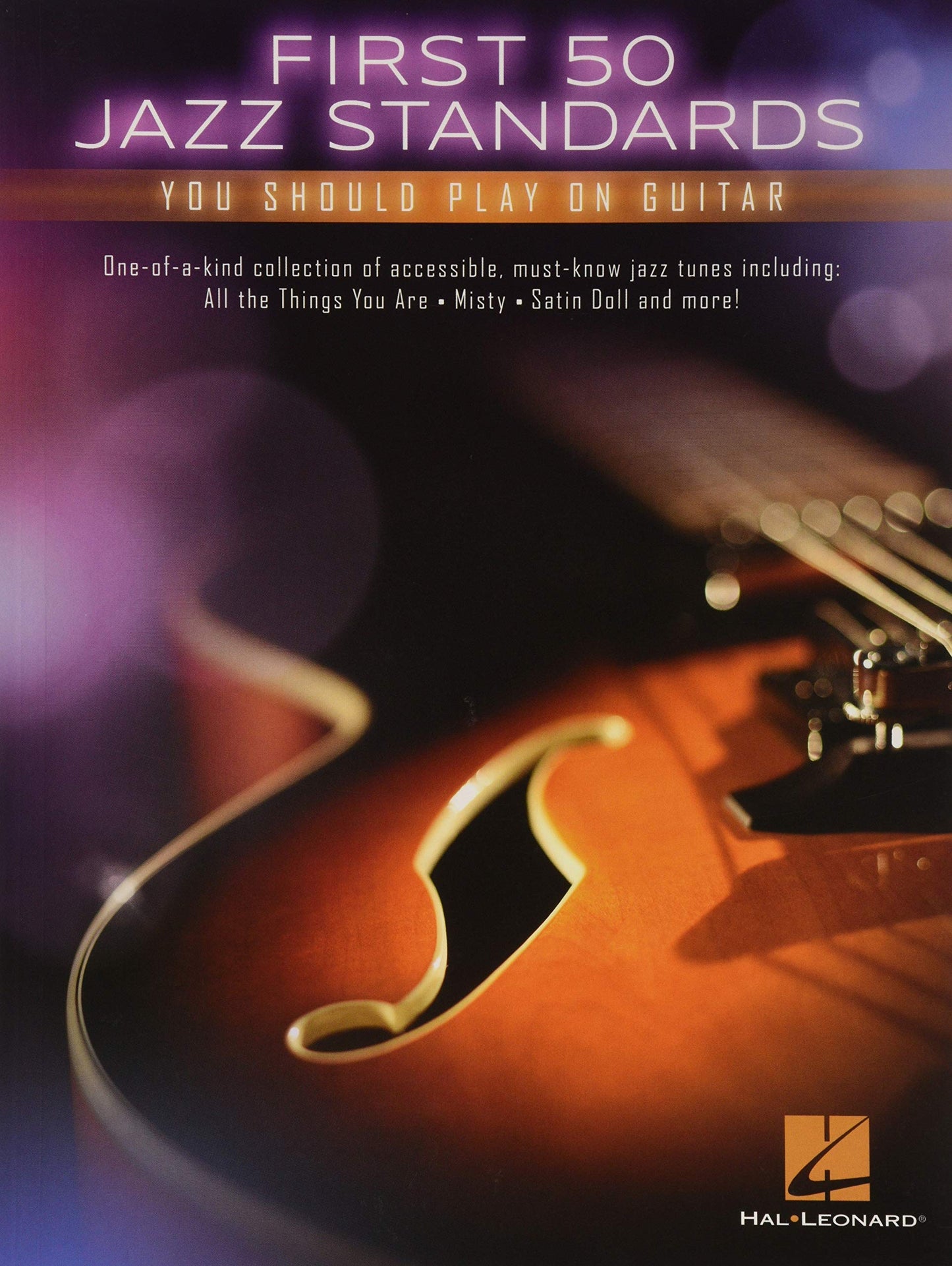 First 50 Jazz Standards You Should Play on Guitar  Chord-Melody Arrangements with Tabs, Chords and Lyrics  Learn to Play Fly Me to the Moon, Satin Doll, Summertime and More
