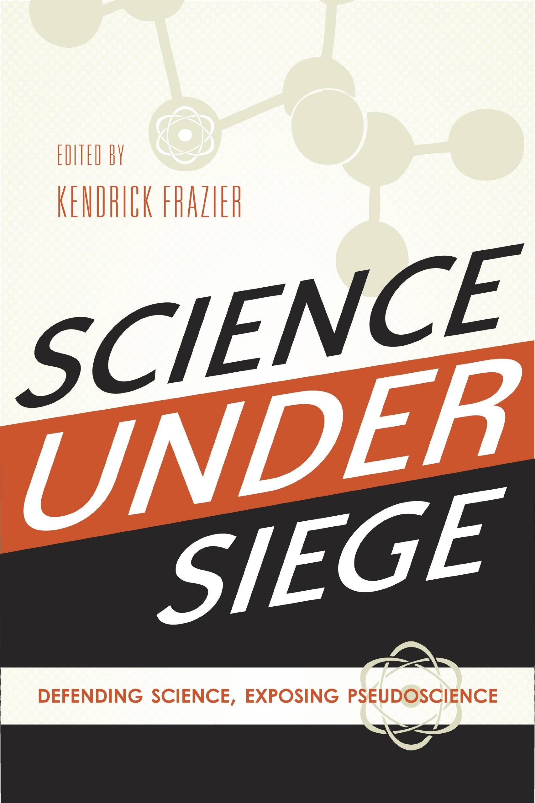 Science Under Siege: Defending Science, Exposing Pseudoscience