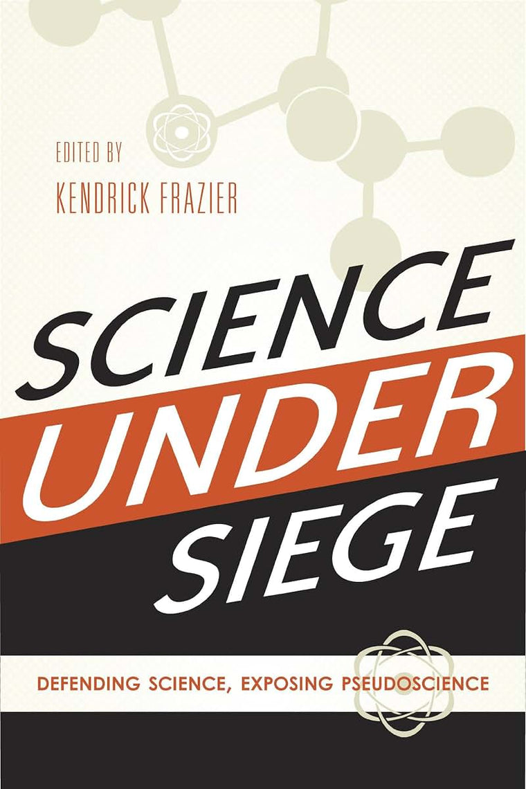 Science Under Siege: Defending Science, Exposing Pseudoscience