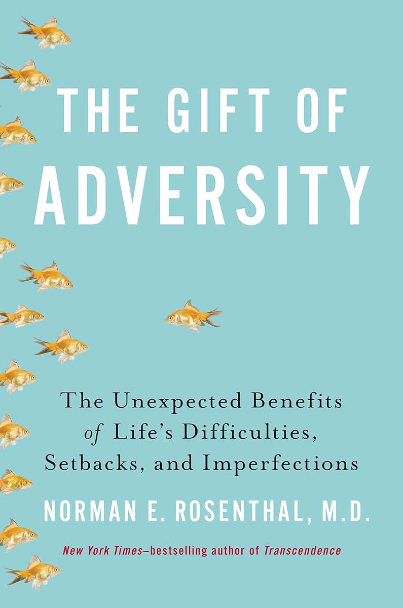 The Gift of Adversity: The Unexpected Benefits of Life's Difficulties, Setbacks, and Imperfections