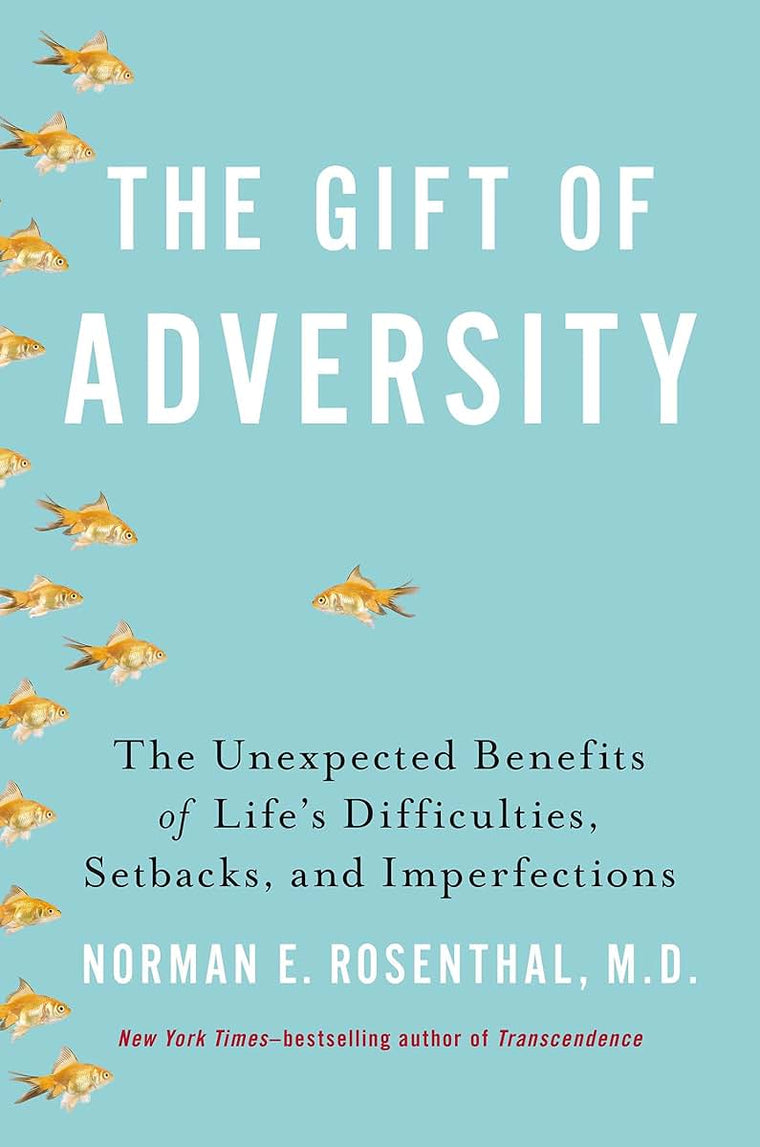 The Gift of Adversity: The Unexpected Benefits of Life's Difficulties, Setbacks, and Imperfections