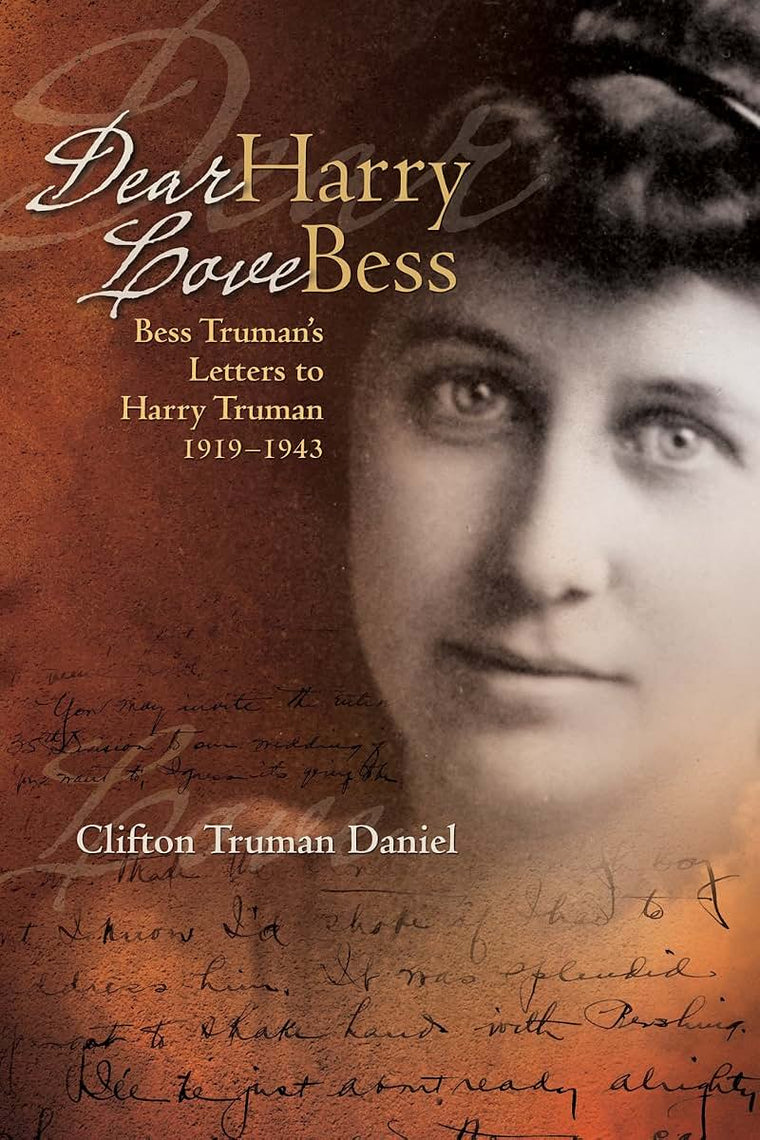Dear Harry Love Bess: Bess Trumans Letters to Harry Truman, 1919-1943
