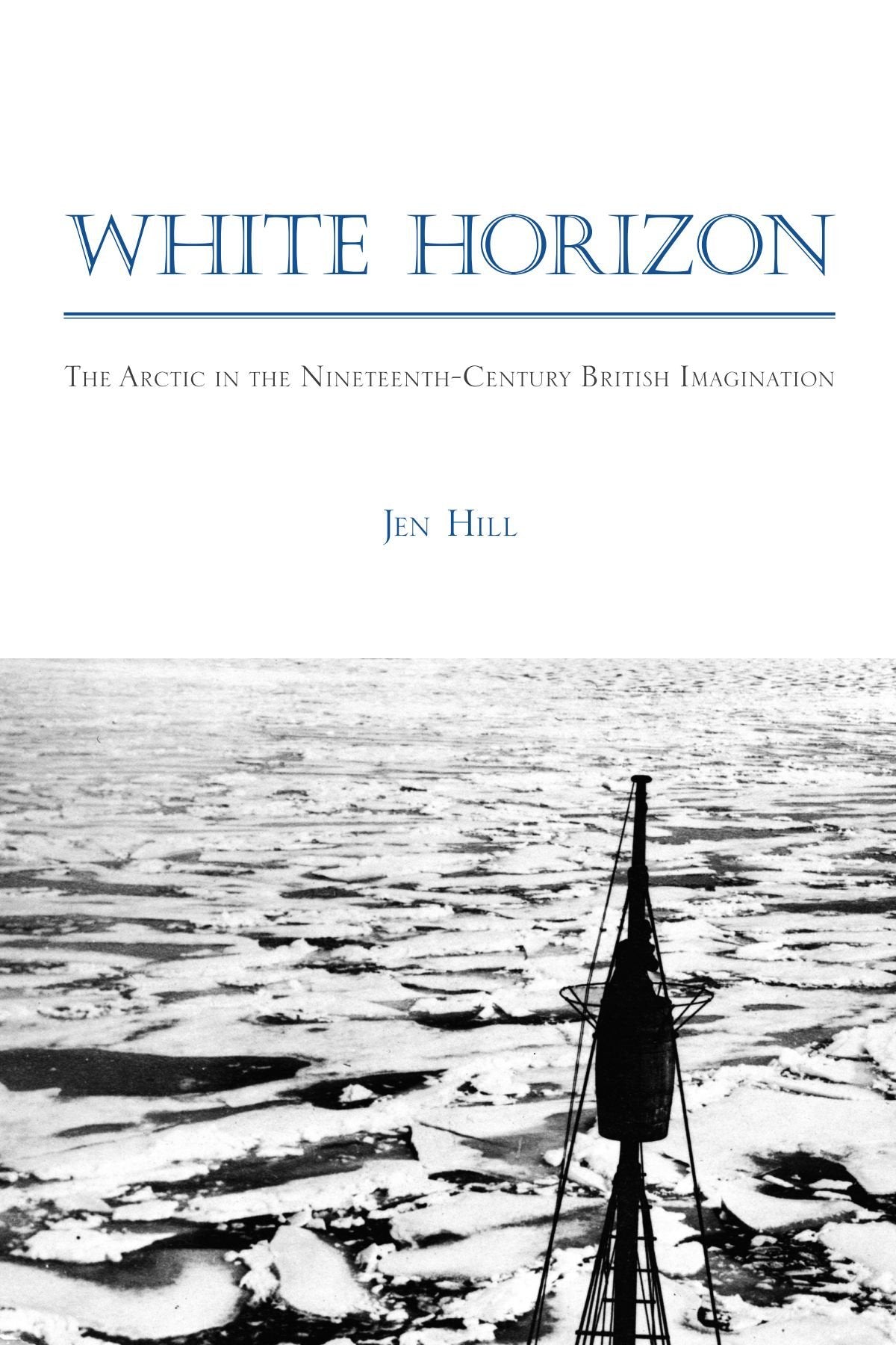 White Horizon: The Arctic in the Nineteenth-Century British Imagination (Studies in the Long Nineteenth Century)