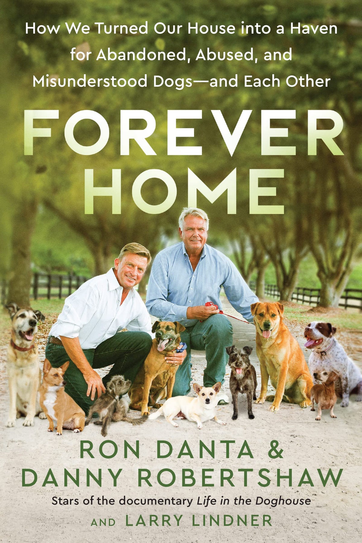 Forever Home: How We Turned Our House into a Haven for Abandoned, Abused, and Misunderstood Dogs-and Each Other - An Inspiring True Story of Saving Lives and Finding Love