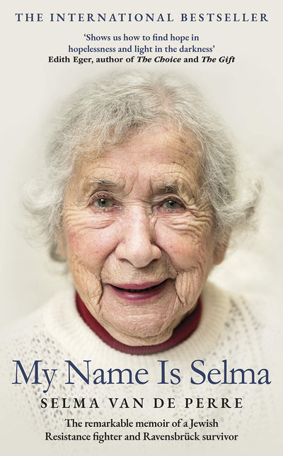 My Name Is Selma: The remarkable memoir of a Jewish Resistance fighter and Ravensbrck survivor