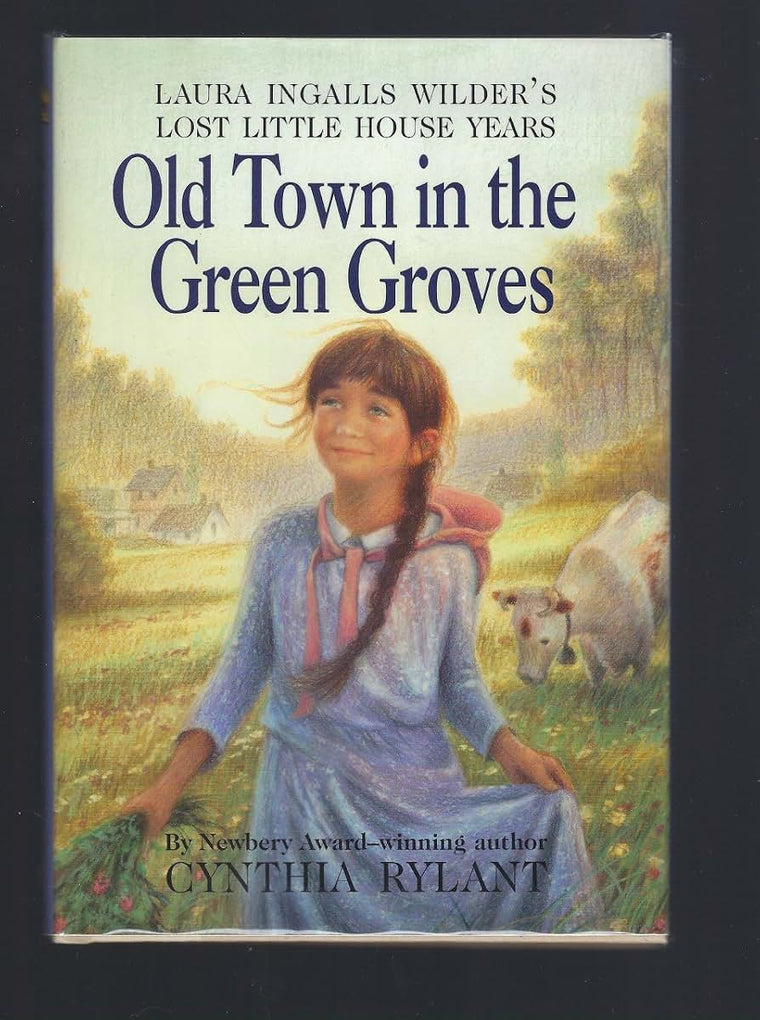 Old Town in the Green Groves: Laura Ingalls Wilder's Lost Little House Years