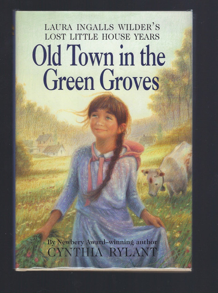 Old Town in the Green Groves: Laura Ingalls Wilder's Lost Little House Years