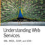 Understanding Web Services: XML, WSDL, SOAP, and UDDI