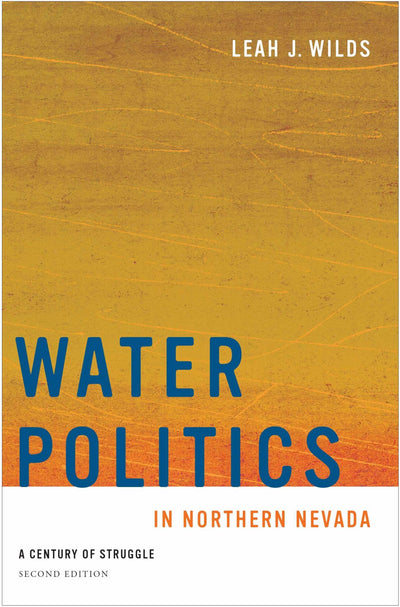 Water Politics in Northern Nevada: A Century of Struggle, Second Edition (Shepperson Series in Nevada History)