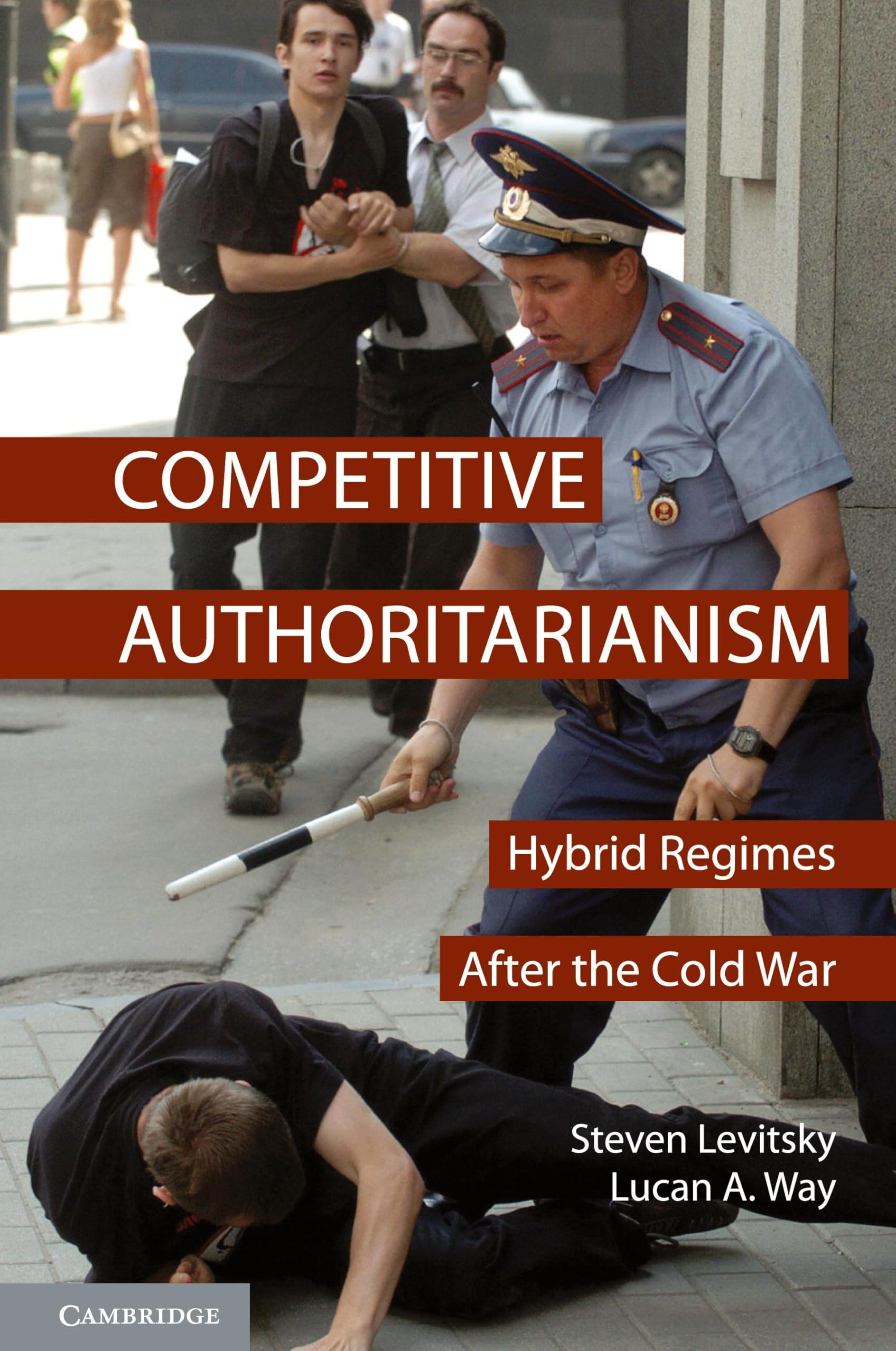 Competitive Authoritarianism: Hybrid Regimes after the Cold War (Problems of International Politics)