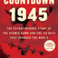 Countdown 1945: The Extraordinary Story of the Atomic Bomb