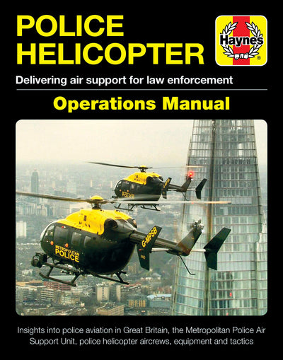 Police Helicopter Operations Manual: Delivering air support for law enforcement - Insight into police aviation in Great Britain, the Metropolitan ... helicopter aircrews, equipment and tactics
