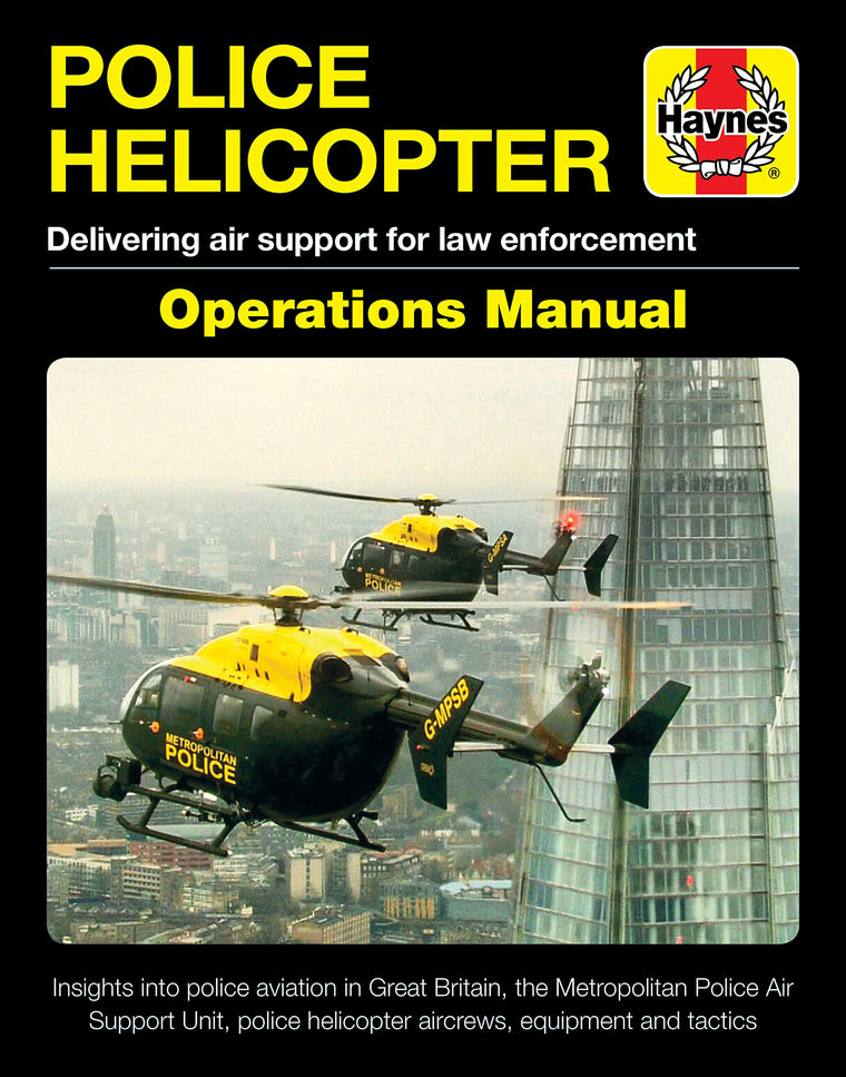 Police Helicopter Operations Manual: Delivering air support for law enforcement - Insight into police aviation in Great Britain, the Metropolitan ... helicopter aircrews, equipment and tactics