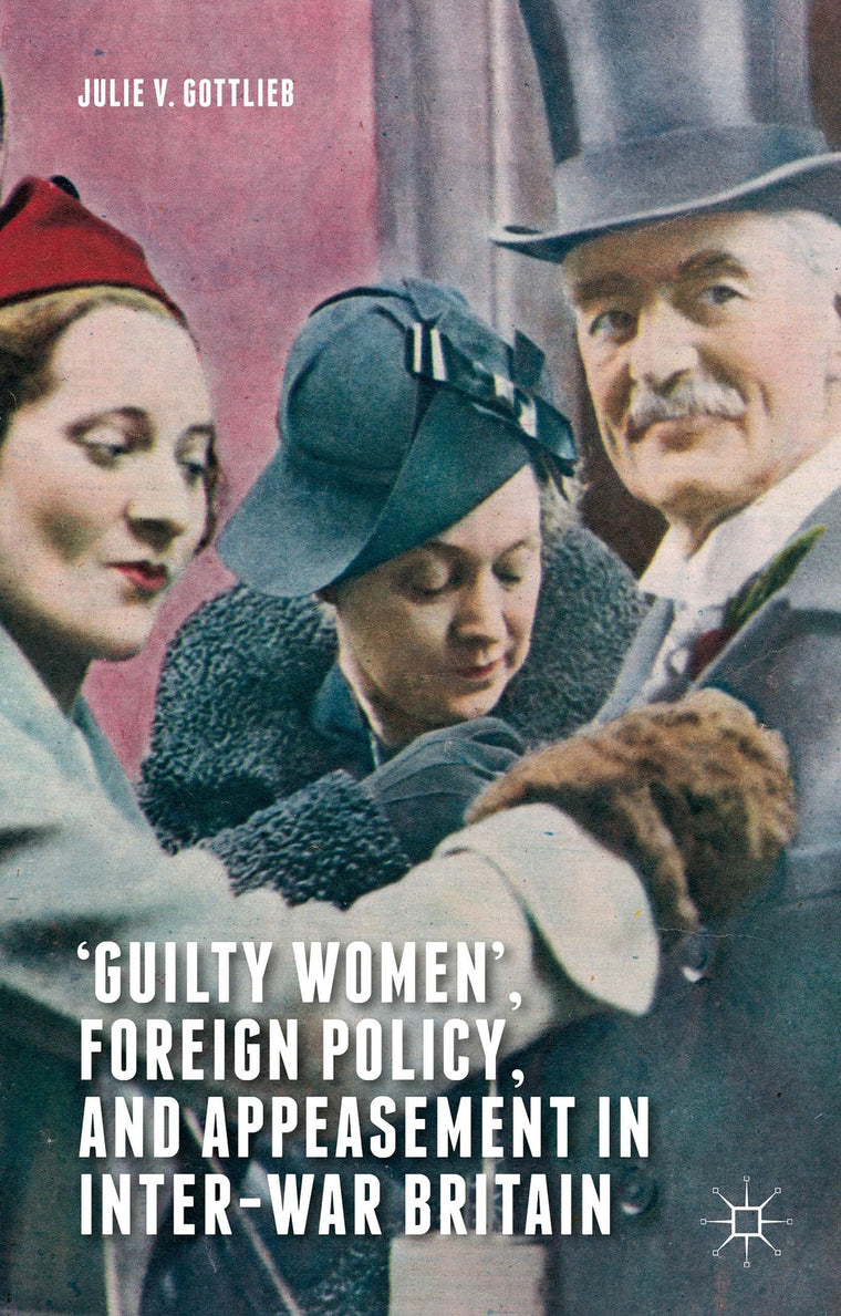 Guilty Women, Foreign Policy, and Appeasement in Inter-War Britain