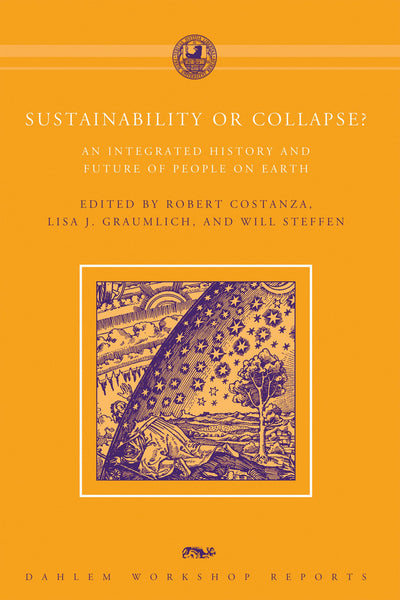 Sustainability or Collapse?: An Integrated History and Future of People on Earth (Dahlem Workshop Reports)
