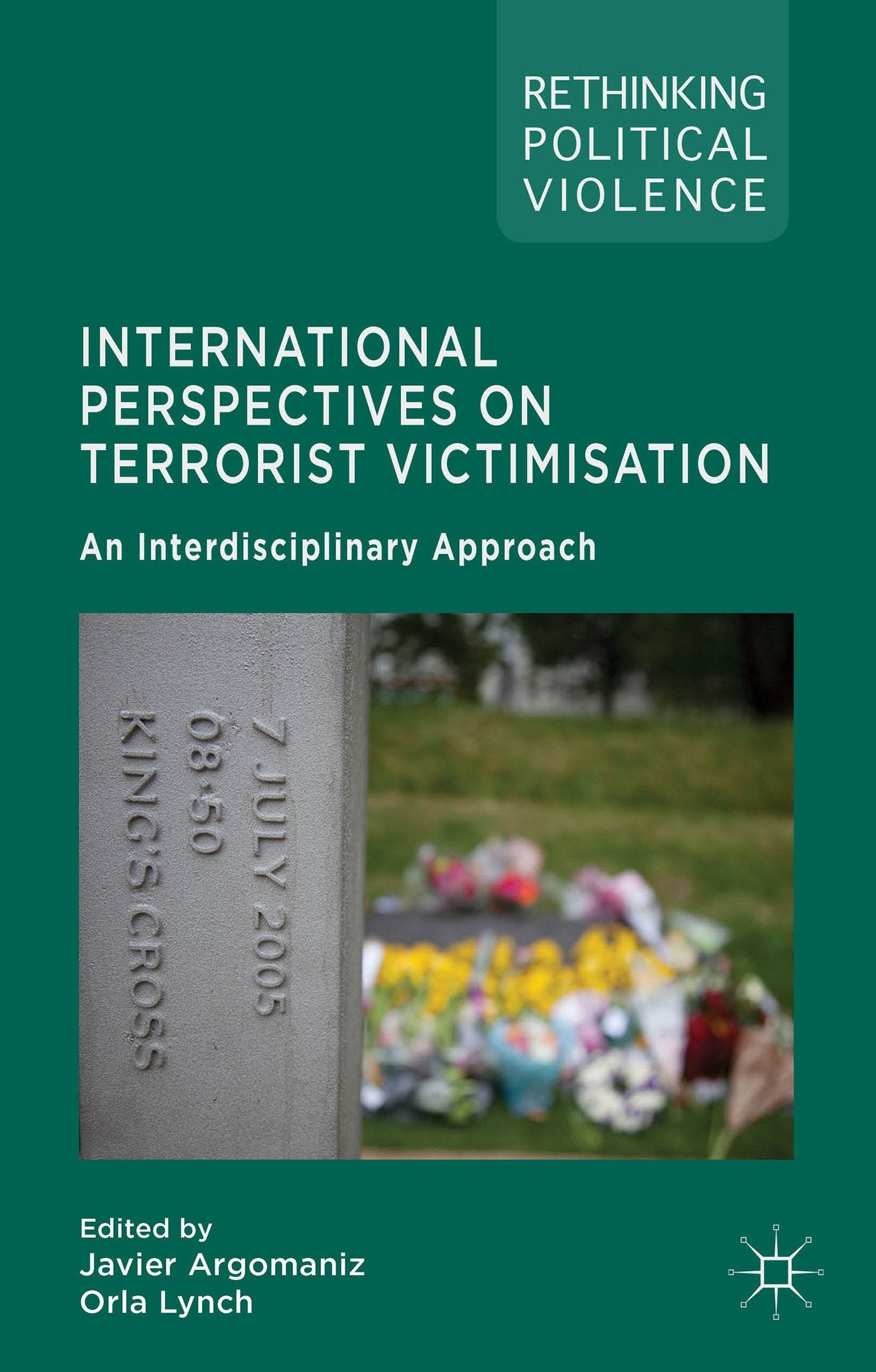 International Perspectives on Terrorist Victimisation: An Interdisciplinary Approach (Rethinking Political Violence)