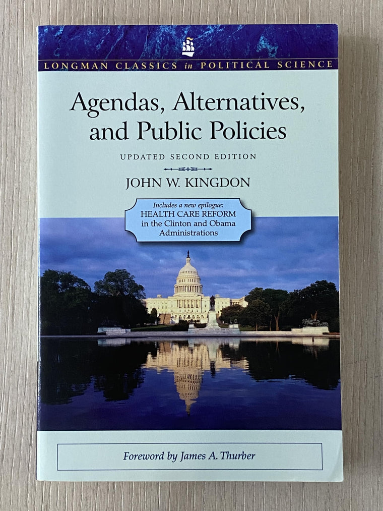 Agendas, Alternatives, and Public Policies, Update Edition, with an Epilogue on Health Care (Longman Classics in Political Science)