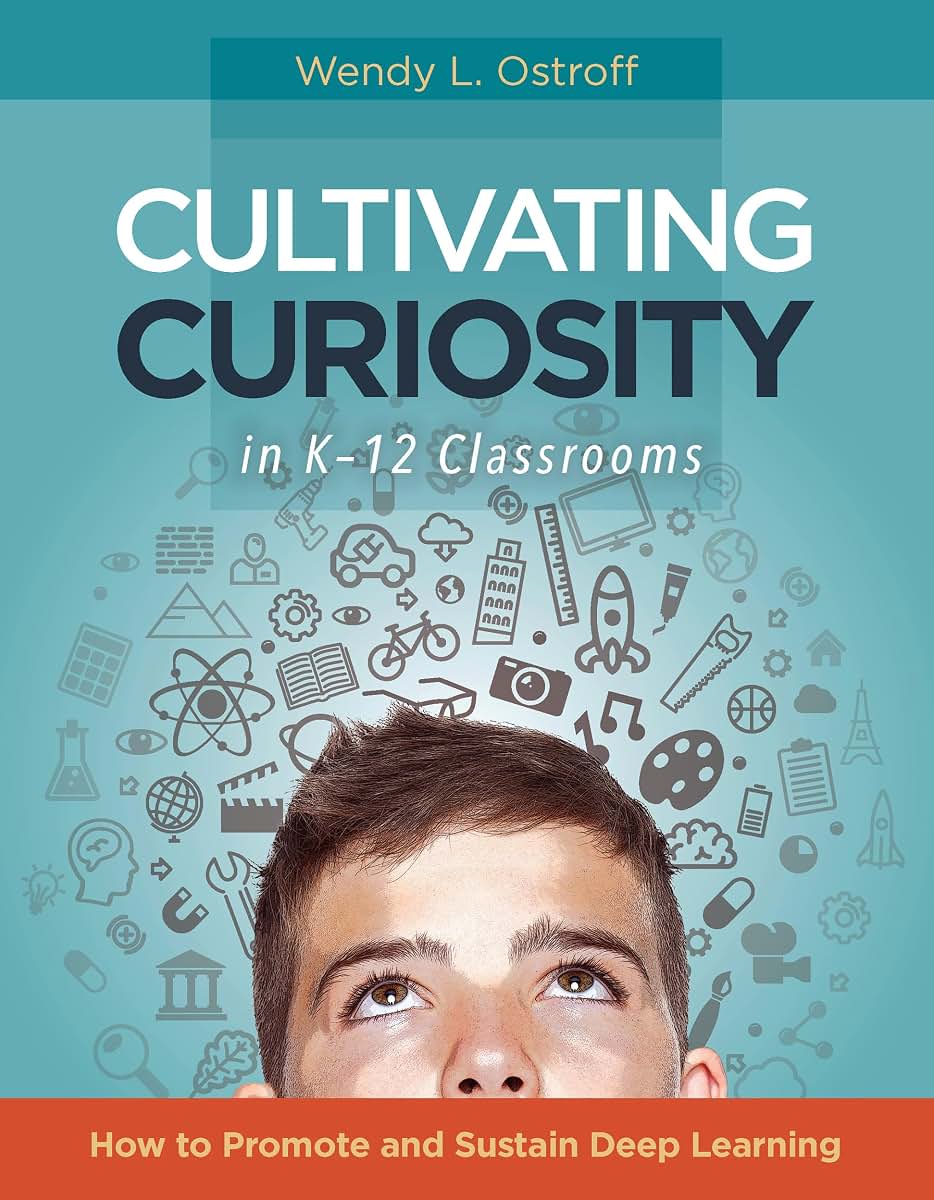 Cultivating Curiosity in K-12 Classrooms: How to Promote and Sustain Deep Learning