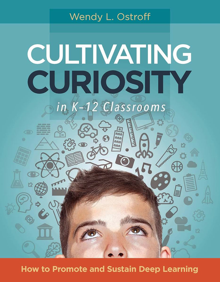 Cultivating Curiosity in K-12 Classrooms: How to Promote and Sustain Deep Learning