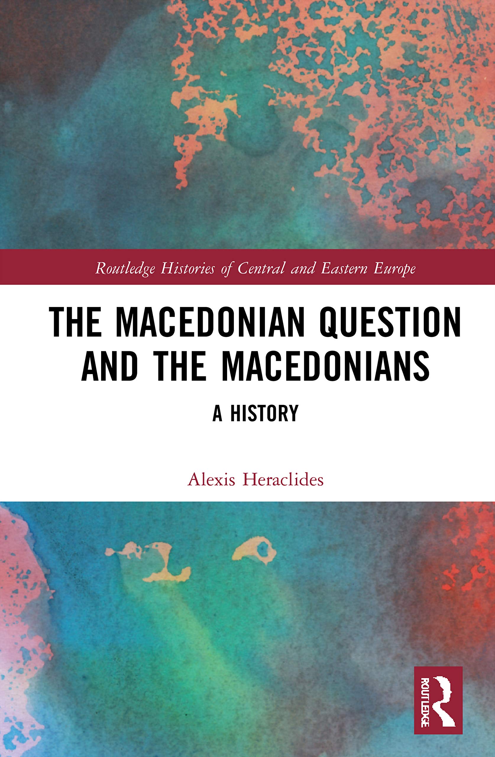 The Macedonian Question and the Macedonians (Routledge Histories of Central and Eastern Europe)