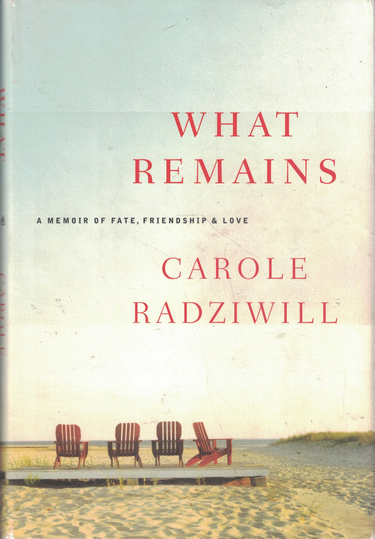 What Remains: A Memoir of Fate, Friendship, and Love