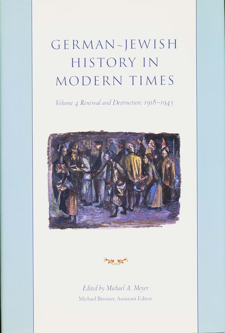 German-Jewish History in Modern Times, volume 4: Renewal and Destruction, 1918-1945