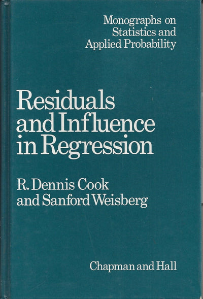 Residuals and Influence in Regression (Monographs on Statistics and Applied Probability, 18)