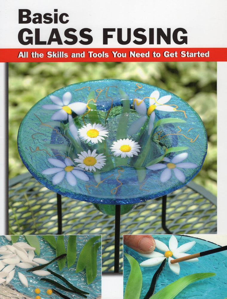 Basic Glass Fusing: All the Skills and Tools You Need to Get Started (How To Basics)