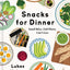 Snacks for Dinner: Small Bites, Full Plates, Can't Lose