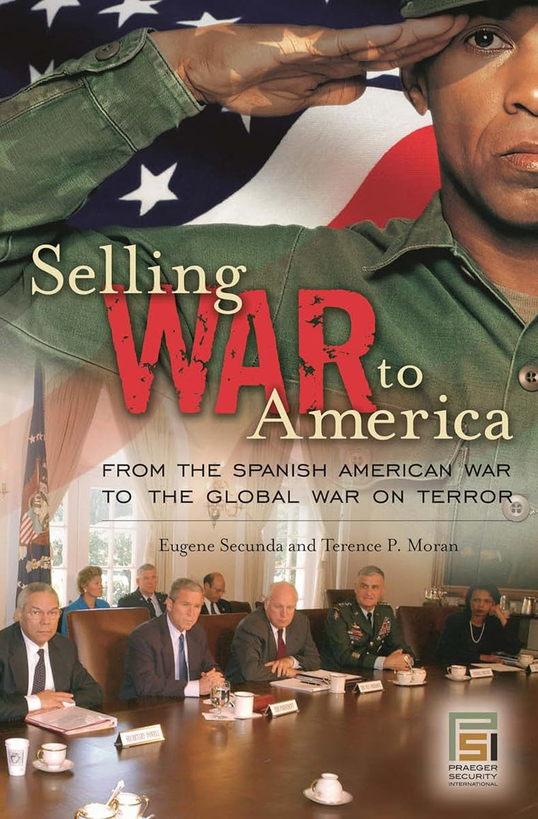 Selling War to America: From the Spanish American War to the Global War on Terror (Praeger Security International)