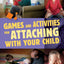 Games and Activities for Attaching With Your Child