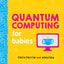 Quantum Computing for Babies: A Programming and Coding Math Book for Little Ones and Math Lovers from the #1 Science Author for Kids (STEM Gift for Kids) (Baby University)
