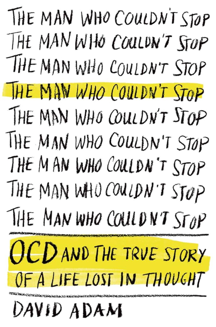 The Man Who Couldnt Stop: OCD and the True Story of a Life Lost in Thought