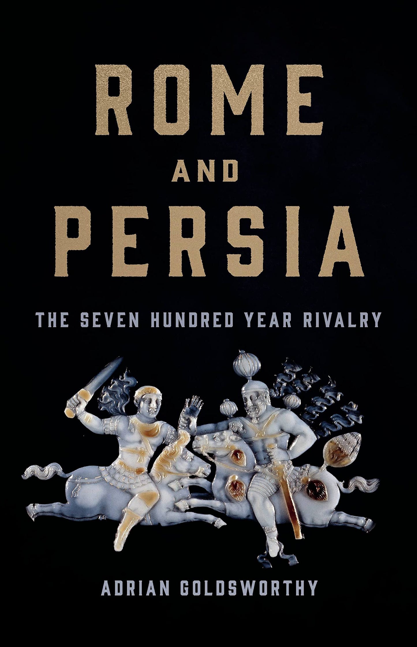 Rome and Persia: The Seven Hundred Year Rivalry by Goldswort