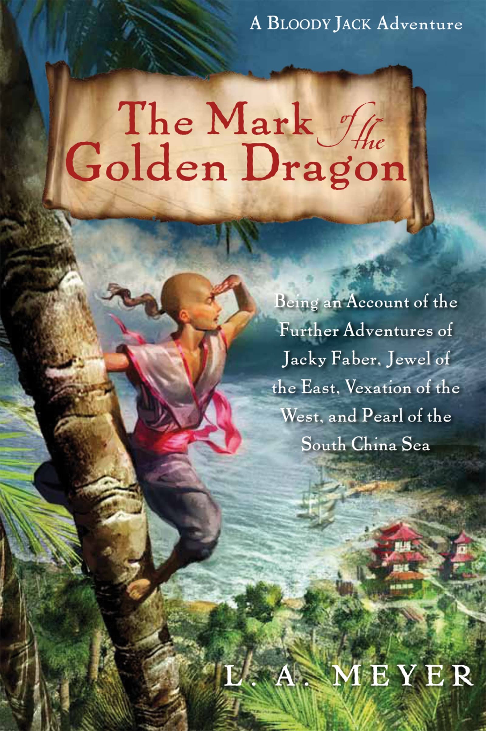 The Mark of the Golden Dragon: Being an Account of the Further Adventures of Jacky Faber, Jewel of the East, Vexation of the West, and Pearl of the South China Sea (Bloody Jack Adventures, 9)