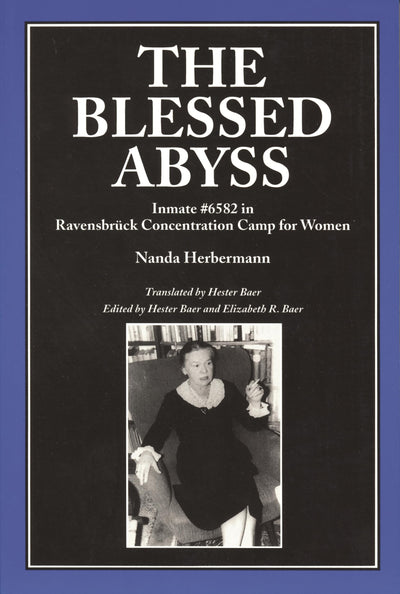The Blessed Abyss: Inmate #6582 in Ravensbrck Concentration Camp for Women