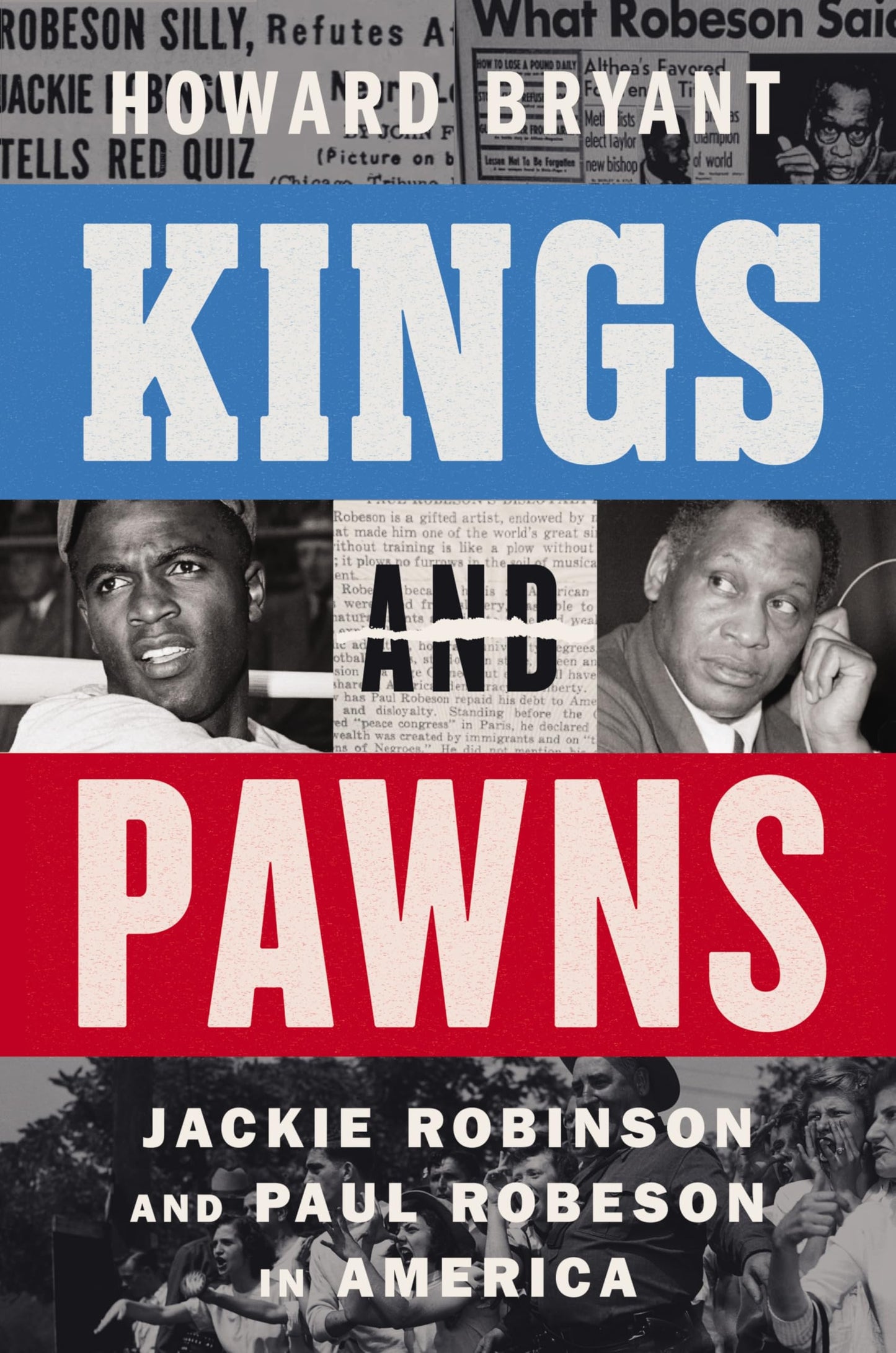 Kings and Pawns: Jackie Robinson and Paul Robeson in America - A National Bestseller Biography of Cold War Patriotism and Protest