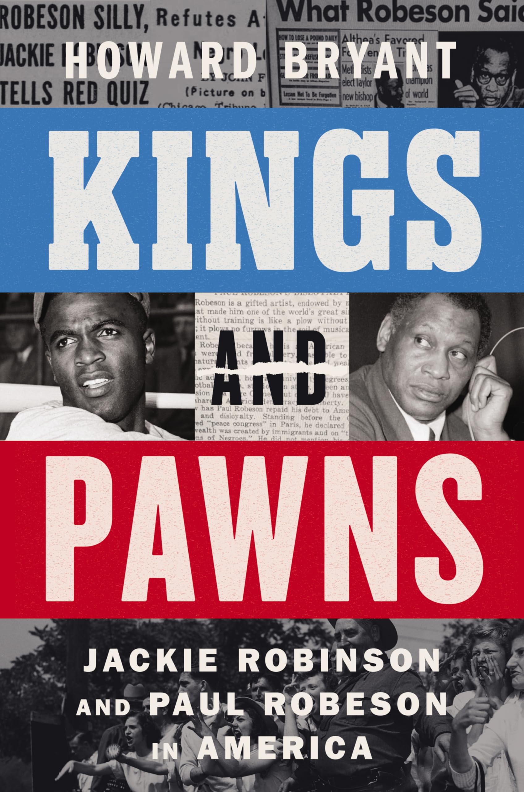 Kings and Pawns: Jackie Robinson and Paul Robeson in America - A National Bestseller Biography of Cold War Patriotism and Protest
