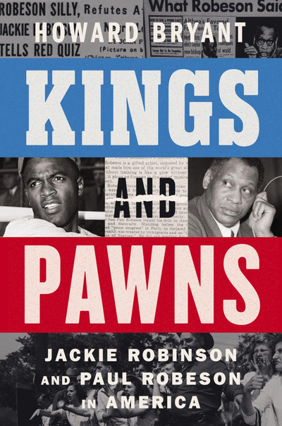 Kings and Pawns: Jackie Robinson and Paul Robeson in America - A National Bestseller Biography of Cold War Patriotism and Protest