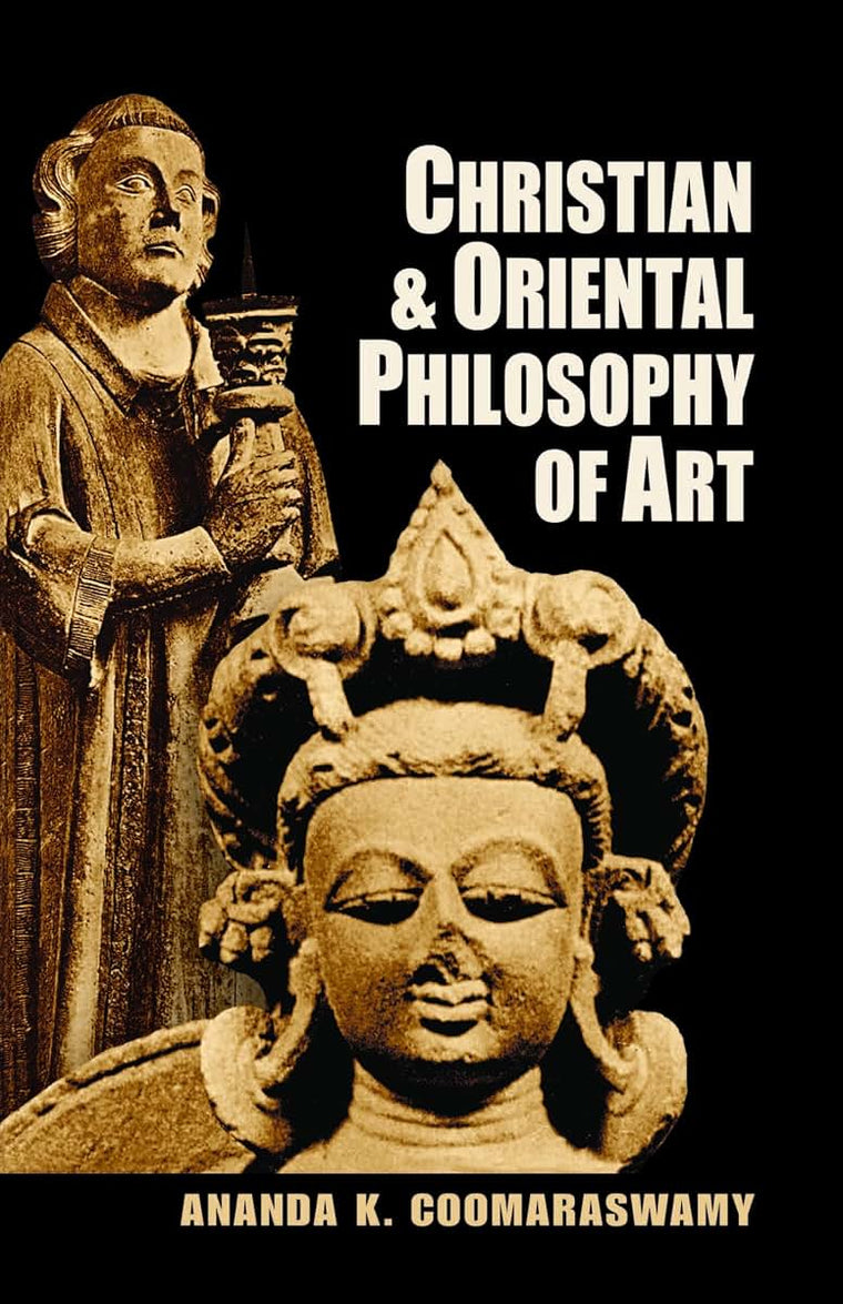 Christian and Oriental Philosophy of Art by Coomaraswamy, An