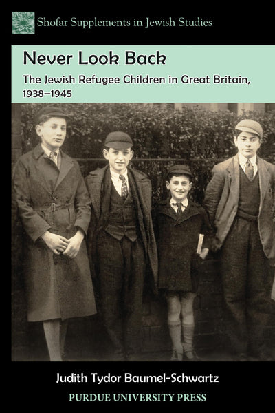 Never Look Back: The Jewish Refugee Children in Great Britain, 1938-1945 (Shofar Supplements in Jewish Studies)