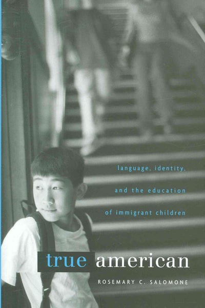 True American: Language, Identity, and the Education of Immigrant Children