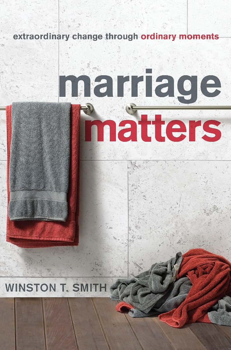 Marriage Matters: Extraordinary Change through Ordinary Moments