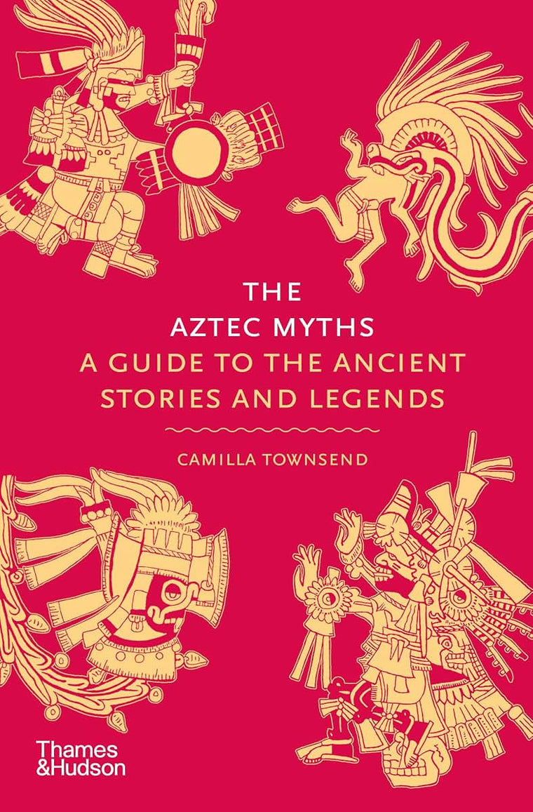 The Aztec Myths: A Guide to the Ancient Stories and Legends (Myths, 6)