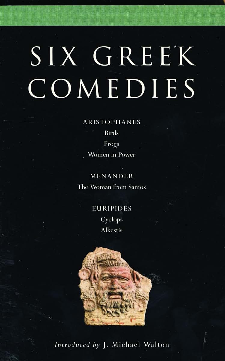 Six Classical Greek Comedies: Birds; Frogs; Women in Power; the Woman from Samos; Cyclops and Alkestis (Classical Dramatists)