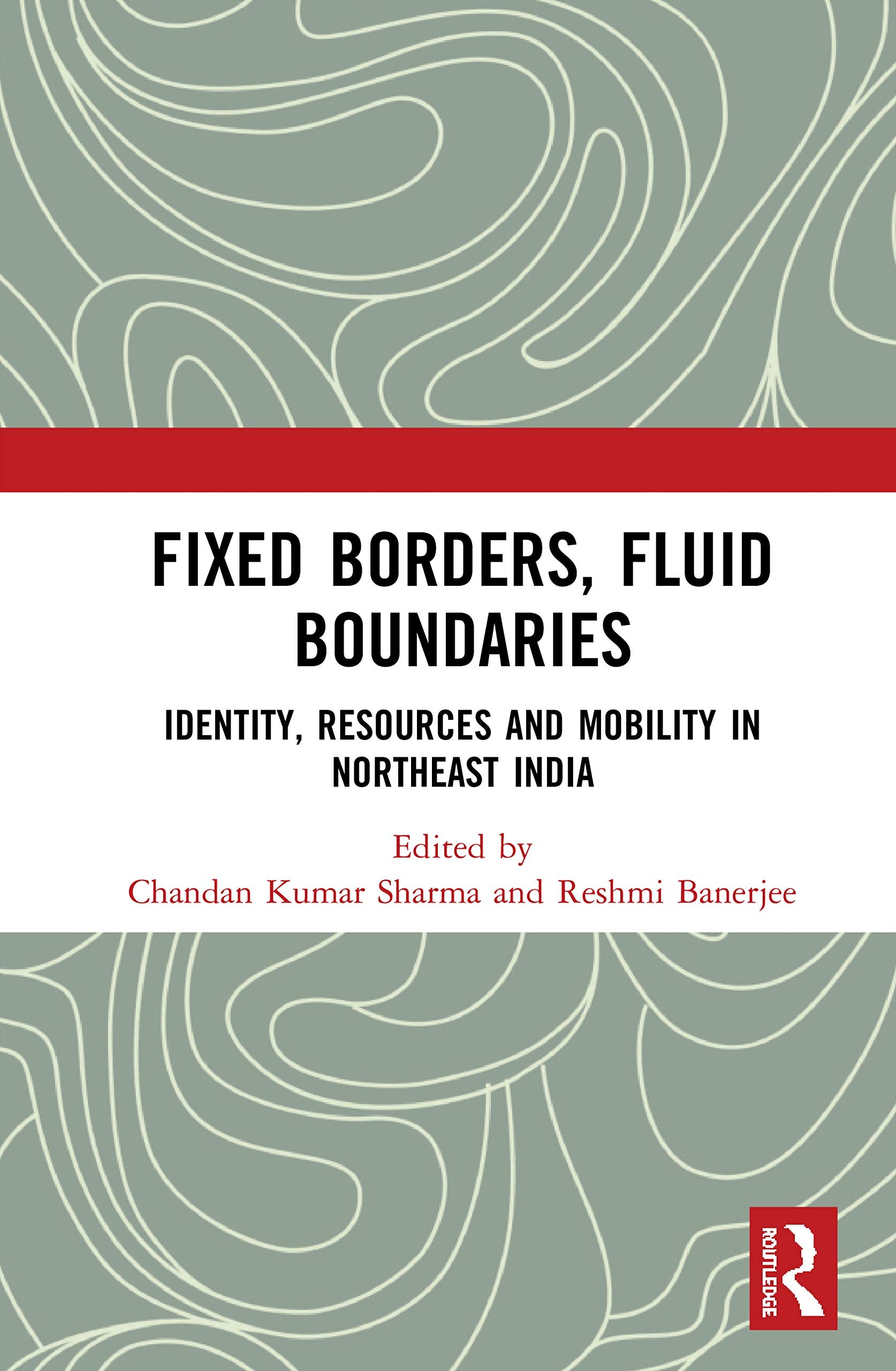 Fixed Borders, Fluid Boundaries: Identity, Resources and Mobility in Northeast India