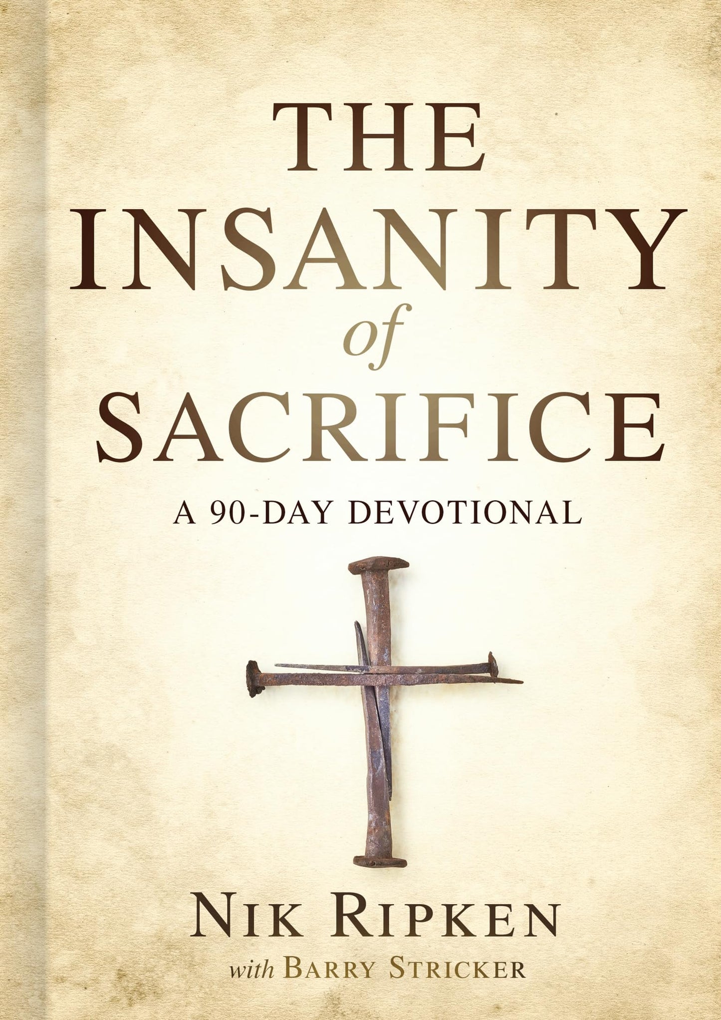 The Insanity of Sacrifice: A 90 Day Devotional