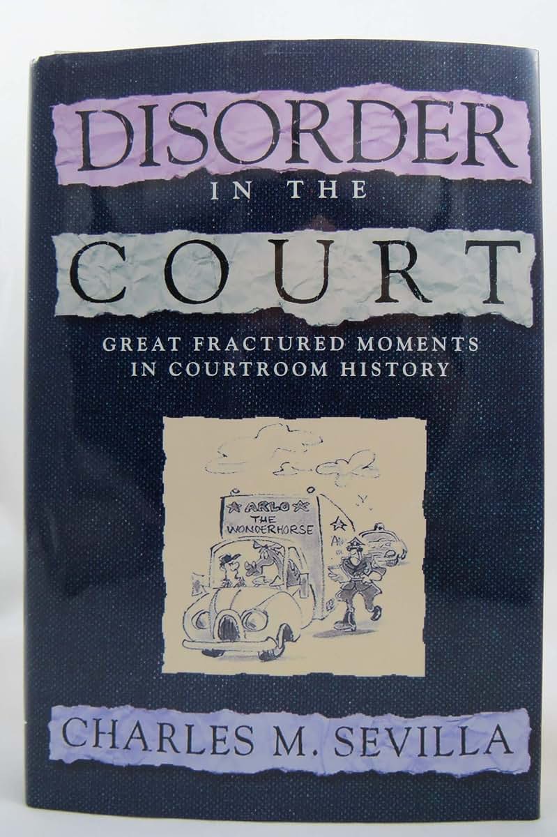 Disorder in the Court: Great Fractured Moments in Courtroom History