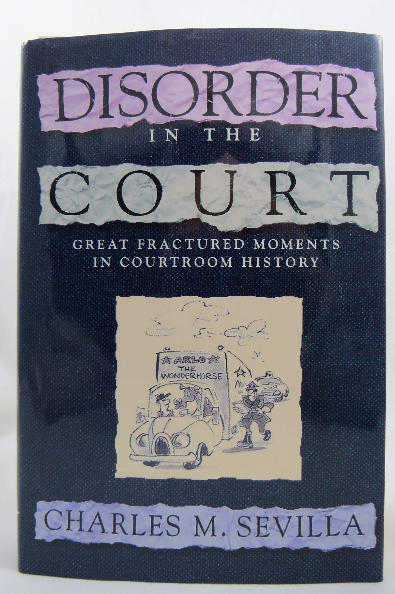Disorder in the Court: Great Fractured Moments in Courtroom History