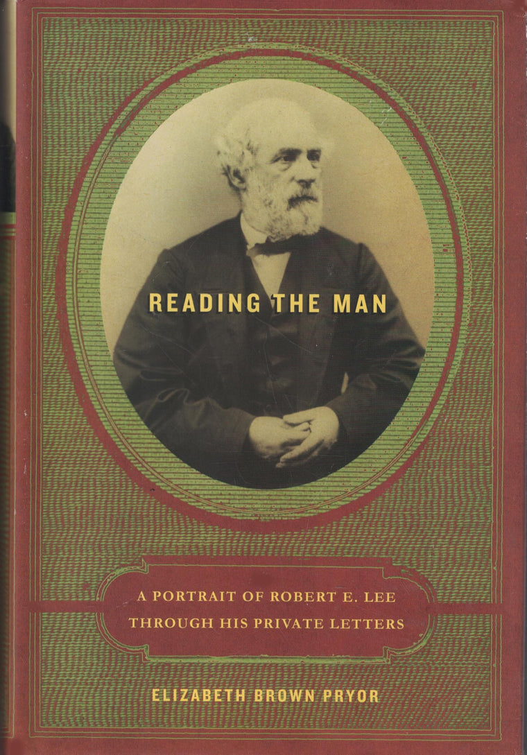 Reading the Man: A Portrait of Robert E. Lee Through His Private Letters